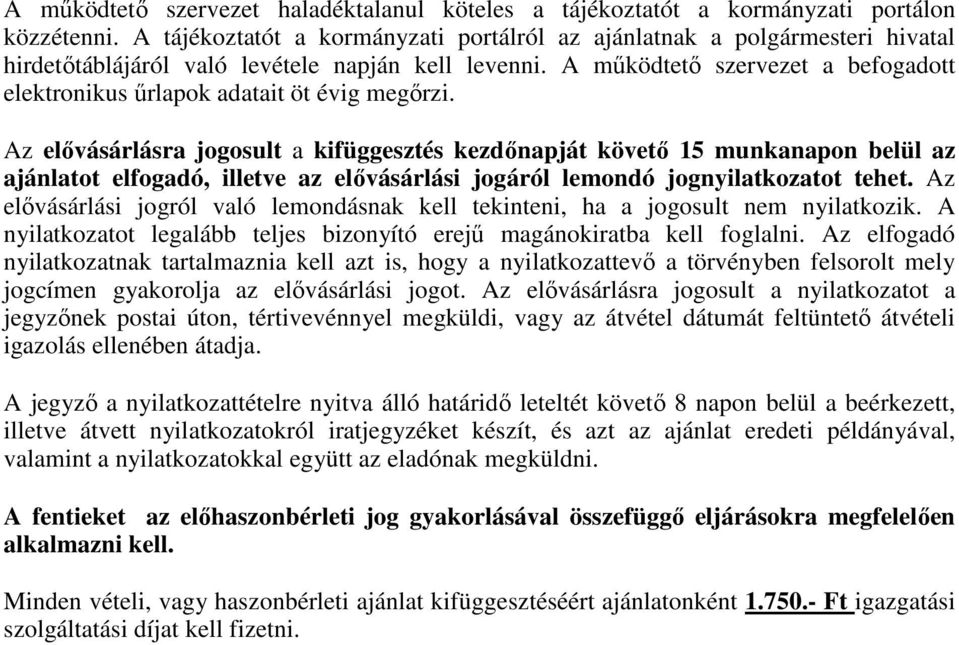 A mőködtetı szervezet a befogadott elektronikus őrlapok adatait öt évig megırzi.