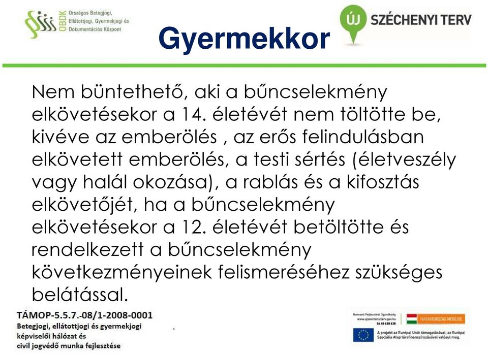 vagy halál okozása), a rablás és a kifosztás elkövetőjét, ha a bűncselekmény elkövetésekor a 12