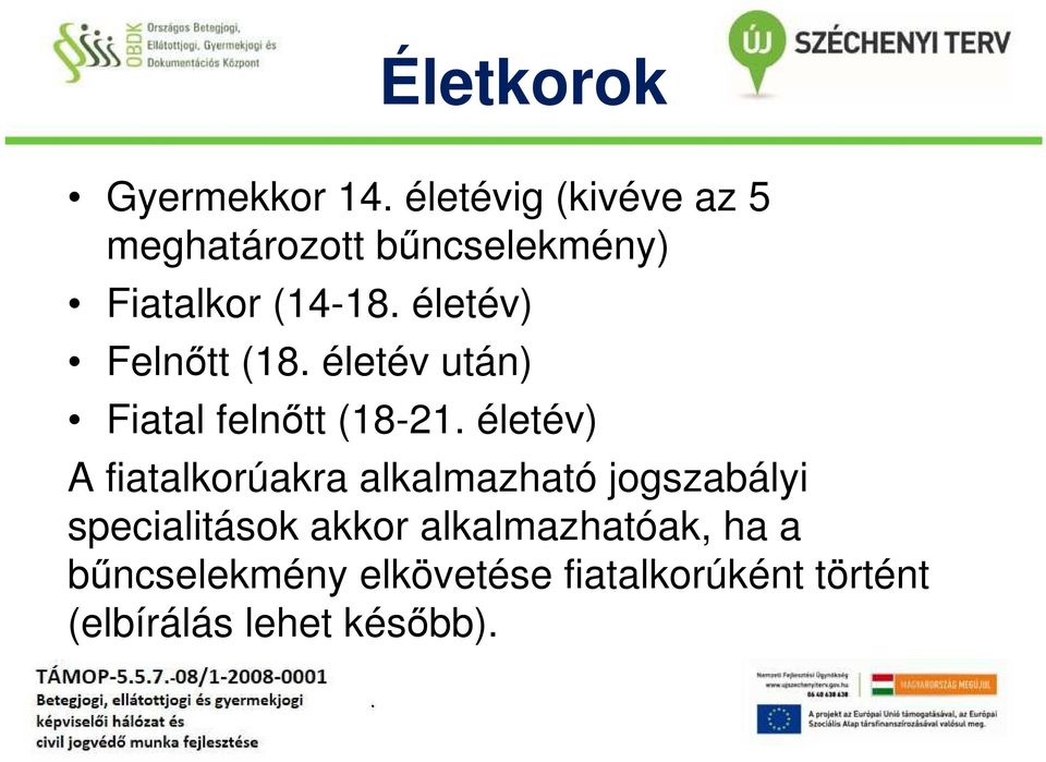 életév) A fiatalkorúakra alkalmazható jogszabályi specialitások akkor