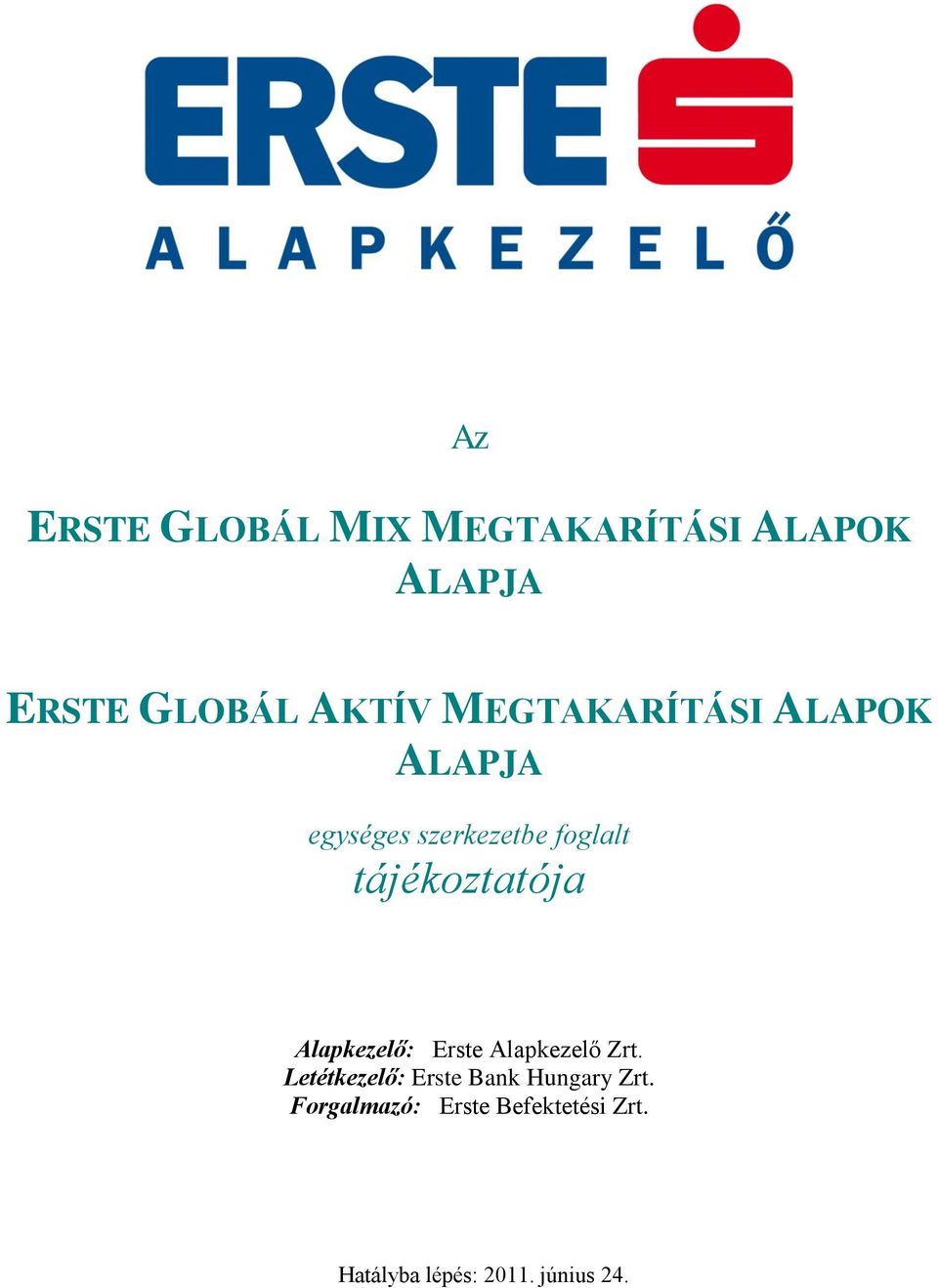 egységes szerkezetbe foglalt tájékoztatója Alapkezelő: Erste Alapkezelő  Zrt. Letétkezelő: Erste Bank Hungary Zrt. Forgalmazó: Erste Befektetési  Zrt. - PDF Free Download