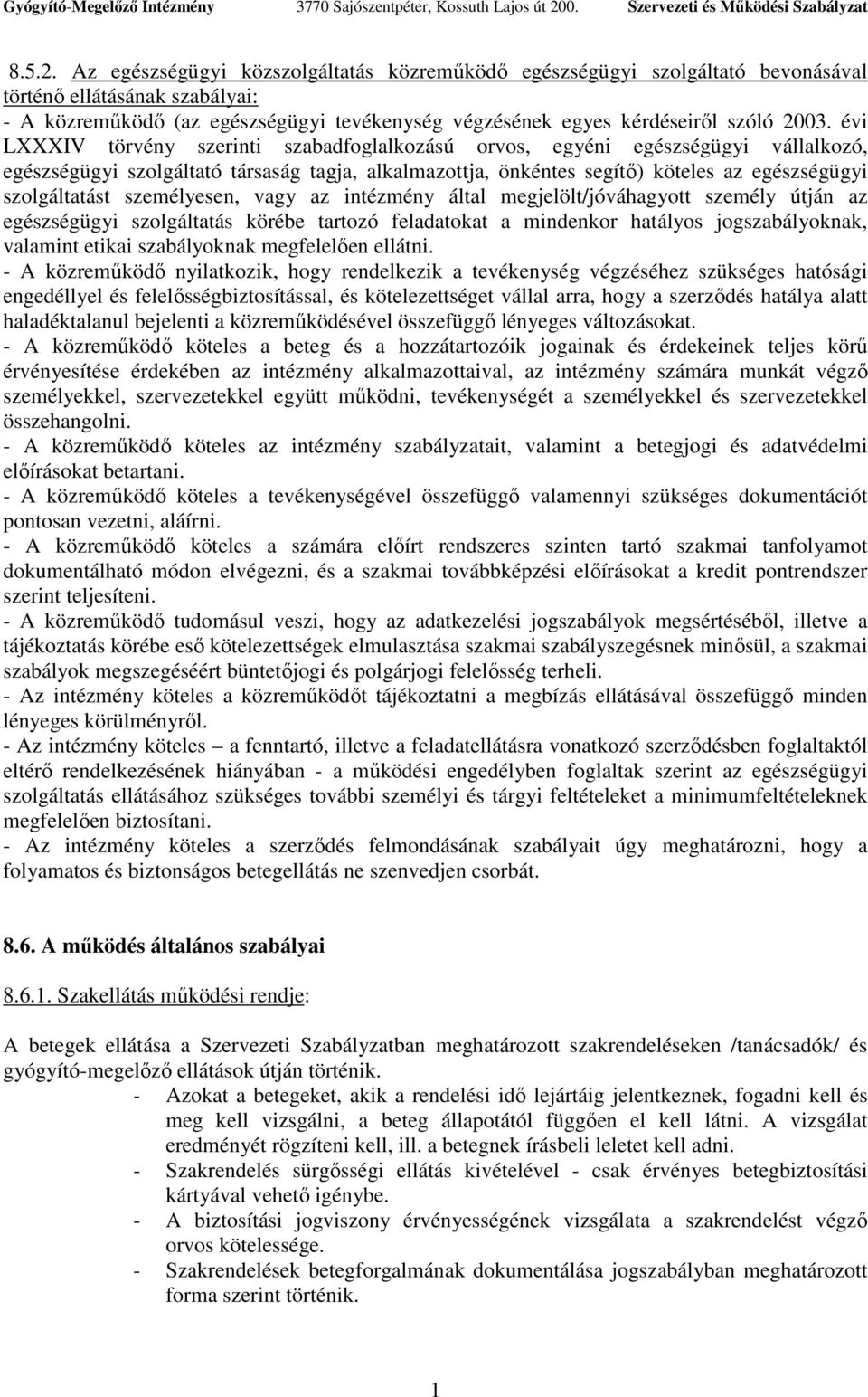 évi LXXXIV törvény szerinti szabadfoglalkozású orvos, egyéni egészségügyi vállalkozó, egészségügyi szolgáltató társaság tagja, alkalmazottja, önkéntes segítı) köteles az egészségügyi szolgáltatást