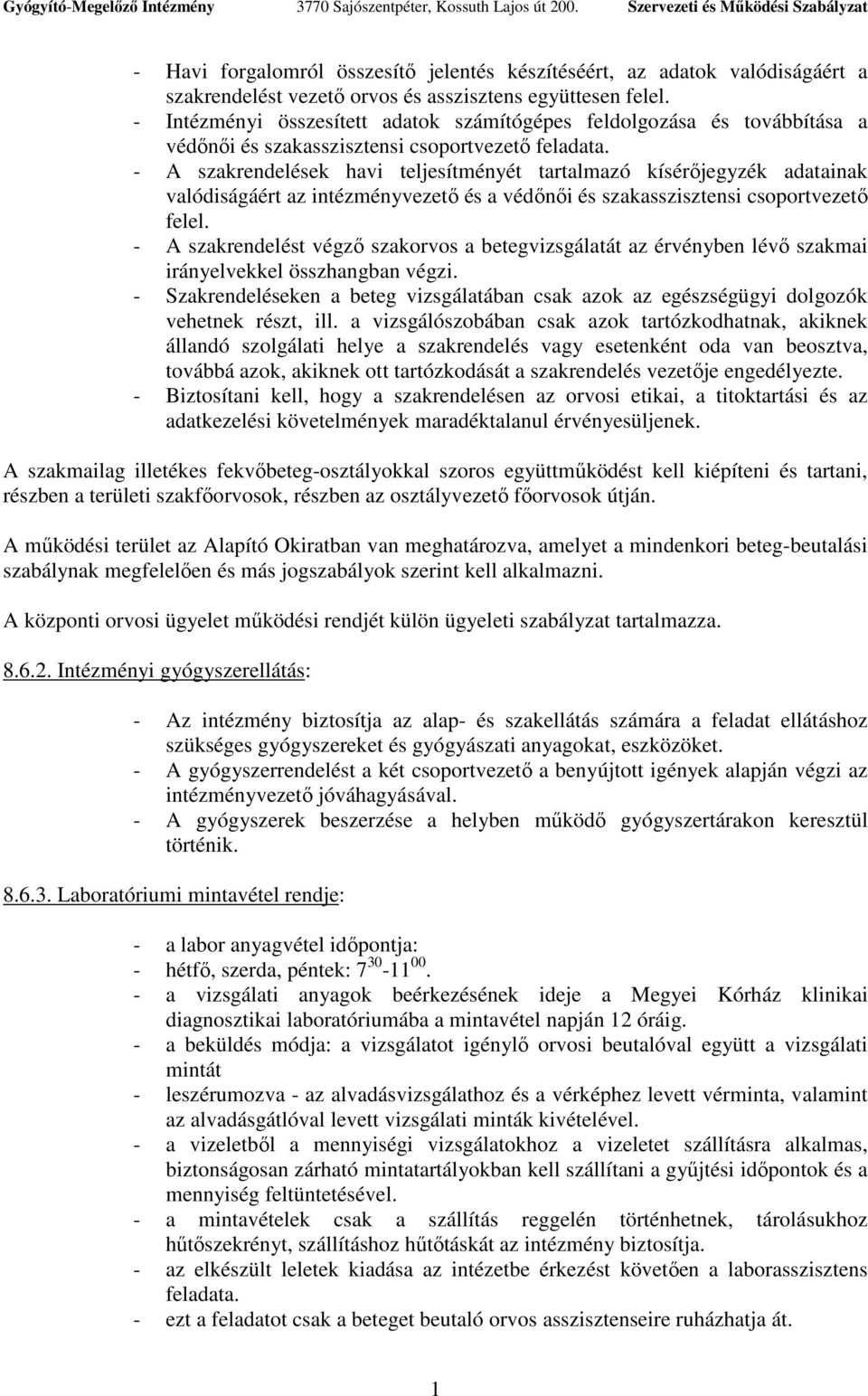 - A szakrendelések havi teljesítményét tartalmazó kísérıjegyzék adatainak valódiságáért az intézményvezetı és a védınıi és szakasszisztensi csoportvezetı felel.