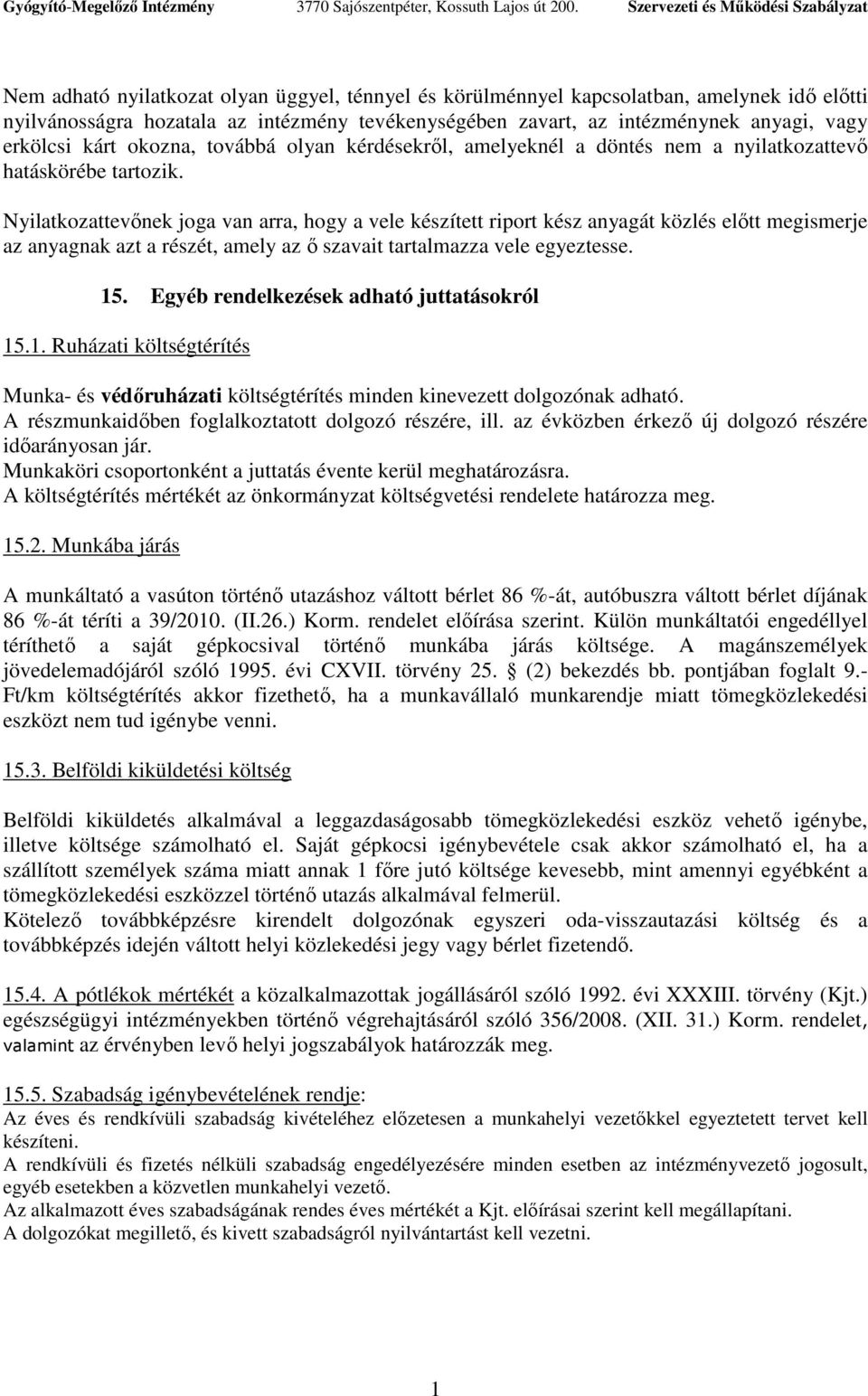 Nyilatkozattevınek joga van arra, hogy a vele készített riport kész anyagát közlés elıtt megismerje az anyagnak azt a részét, amely az ı szavait tartalmazza vele egyeztesse. 15.