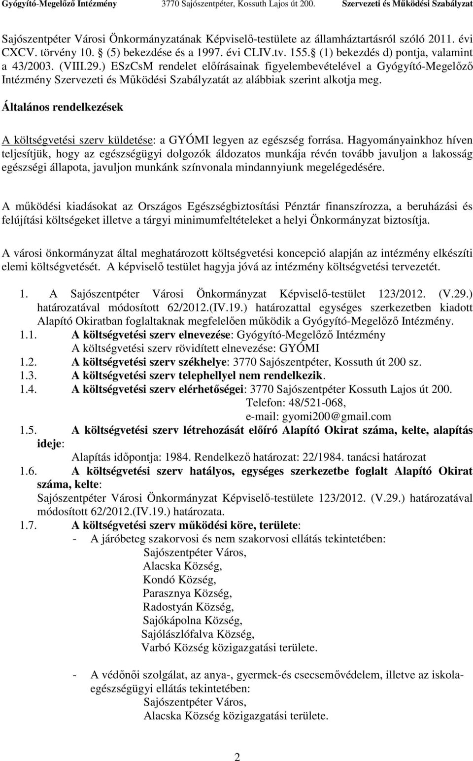 Általános rendelkezések A költségvetési szerv küldetése: a GYÓMI legyen az egészség forrása.