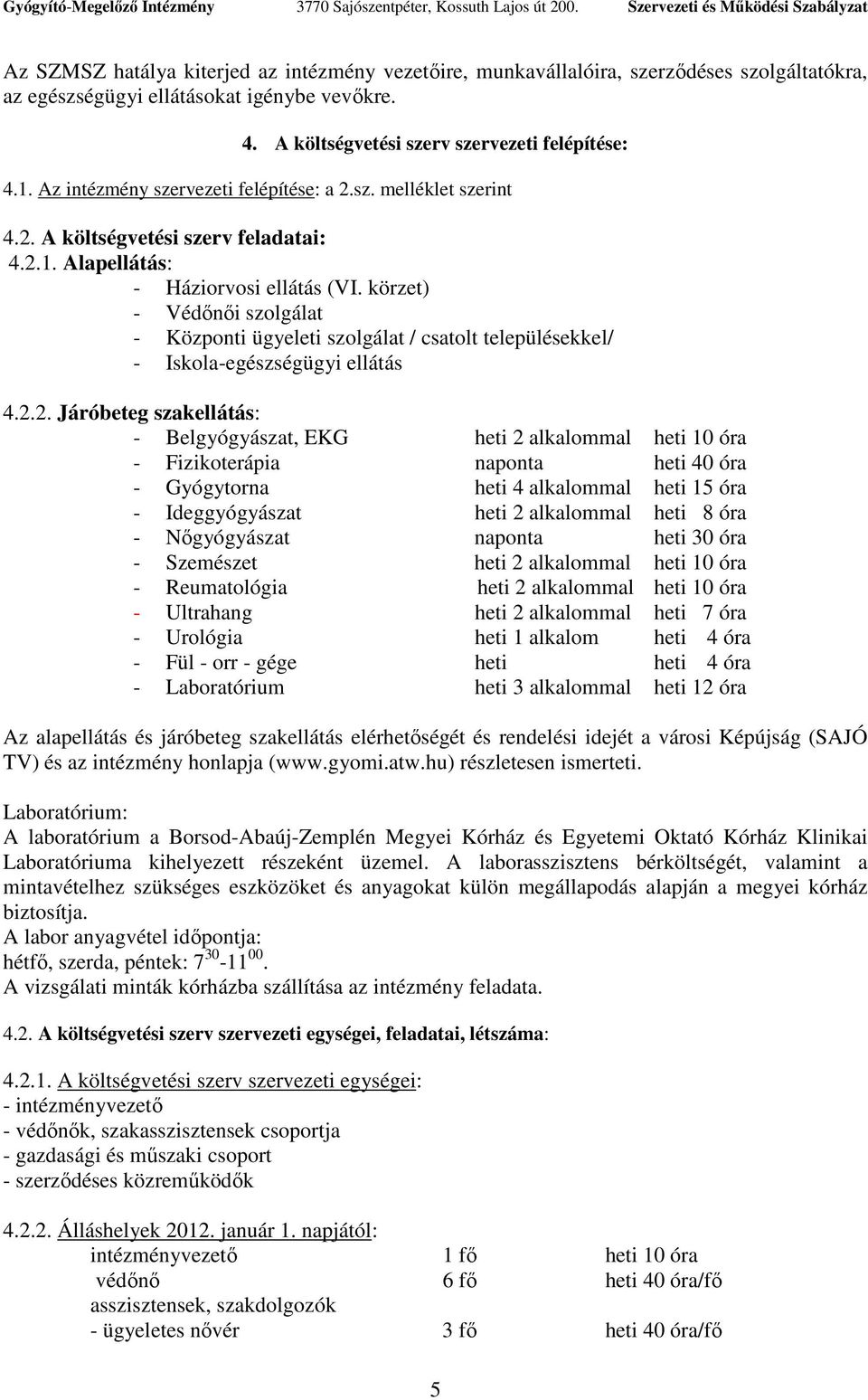 körzet) - Védınıi szolgálat - Központi ügyeleti szolgálat / csatolt településekkel/ - Iskola-egészségügyi ellátás 4.2.