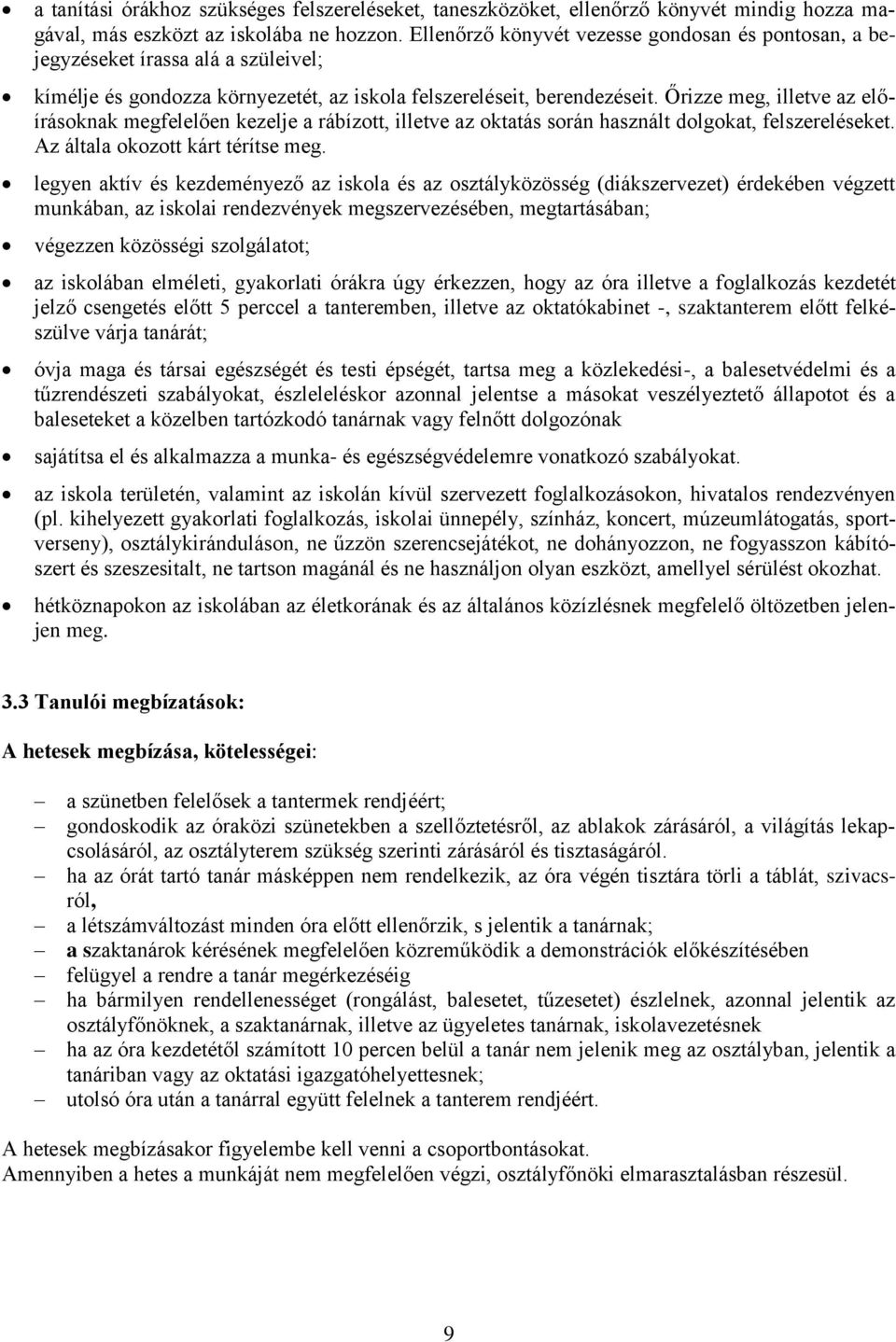 Őrizze meg, illetve az előírásoknak megfelelően kezelje a rábízott, illetve az oktatás során használt dolgokat, felszereléseket. Az általa okozott kárt térítse meg.