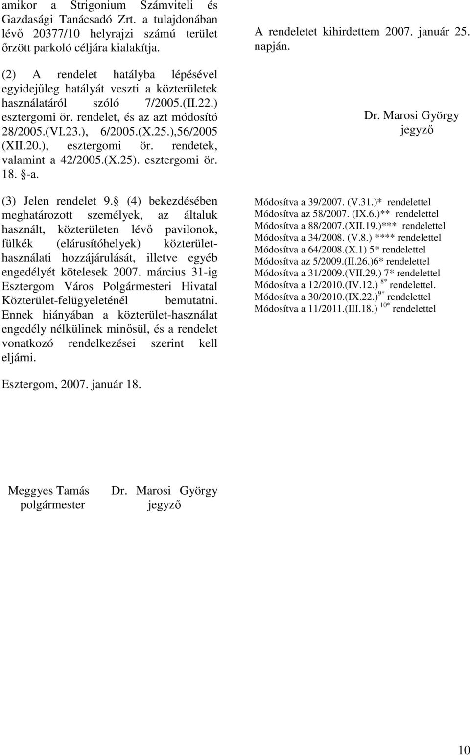 ),56/2005 (XII.20.), esztergomi ör. rendetek, valamint a 42/2005.(X.25). esztergomi ör. 18. -a. (3) Jelen rendelet 9.