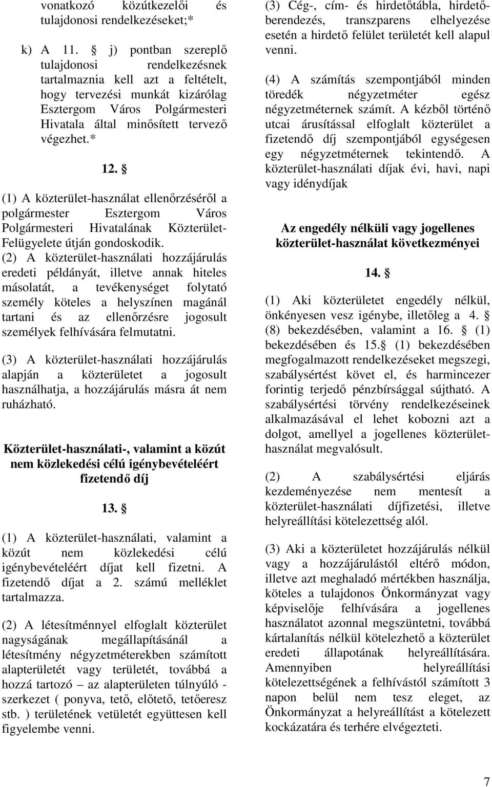 (1) A közterület-használat ellenırzésérıl a polgármester Esztergom Város Polgármesteri Hivatalának Közterület- Felügyelete útján gondoskodik.