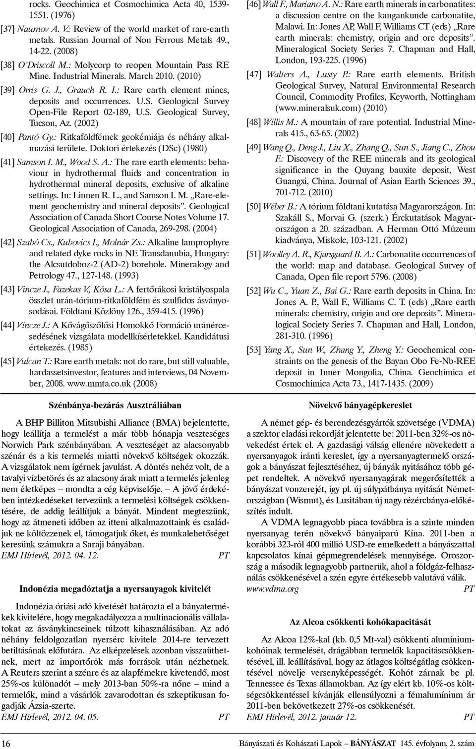 Geological Survey Open-File Report 02-189, U.S. Geological Survey, Tucson, Az. (2002) [40] Pantó Gy.: Ritkaföldfémek geokémiája és néhány alkalmazási területe.