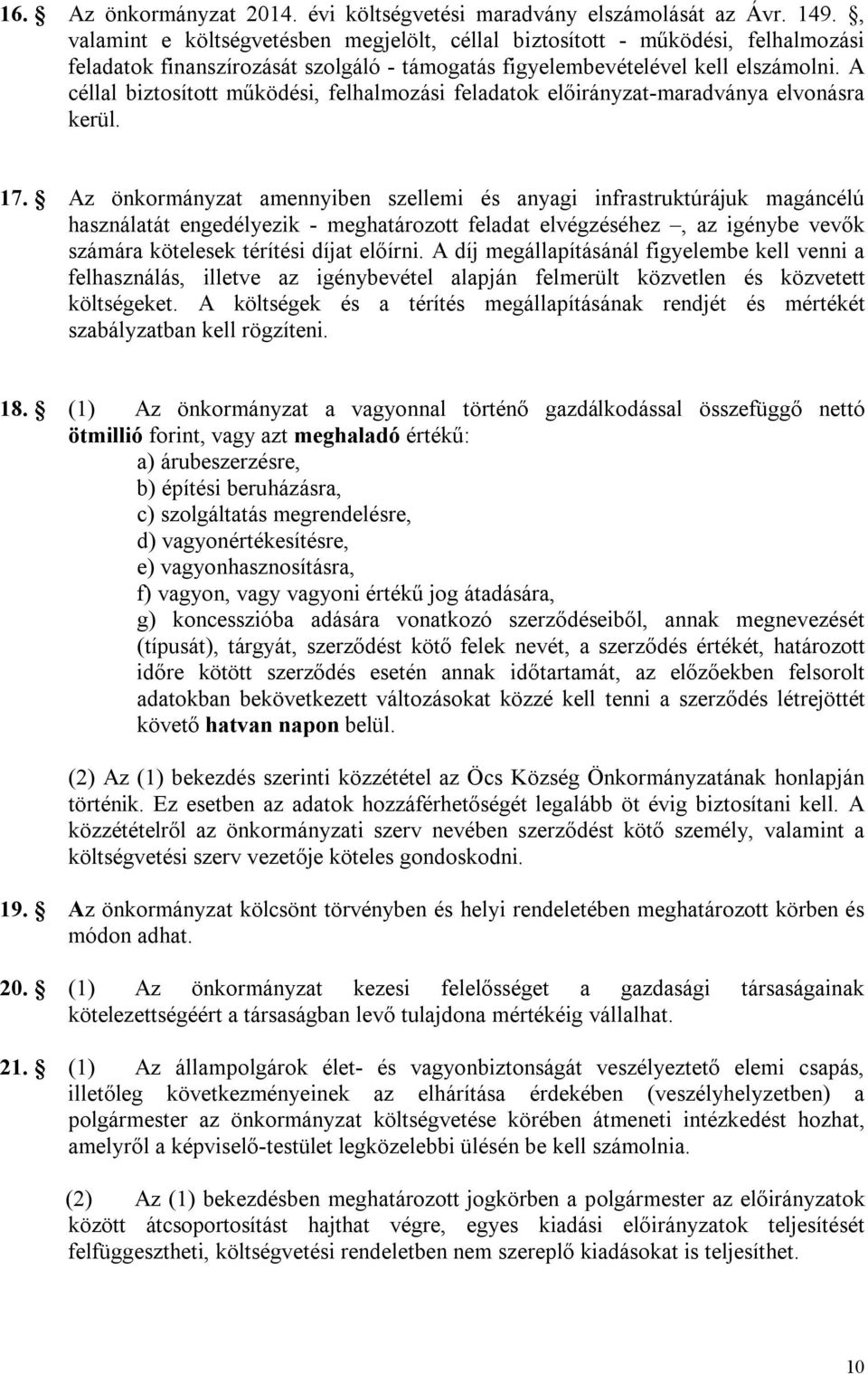 A céllal biztosított működési, felhalmozási feladatok előirányzat-maradványa elvonásra kerül. 17.