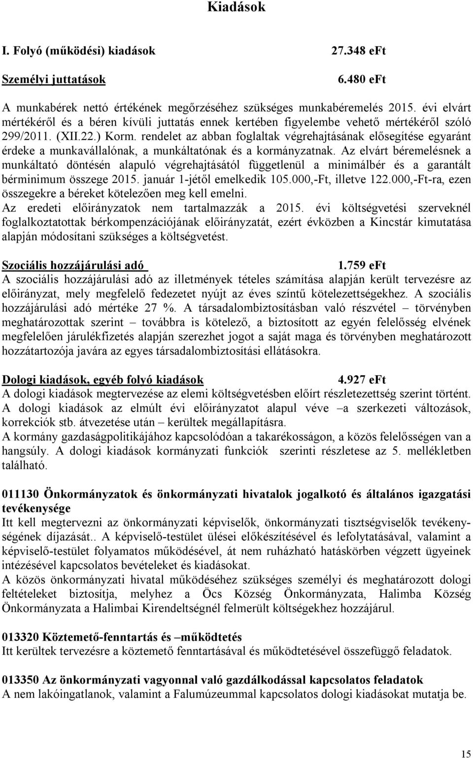 rendelet az abban foglaltak végrehajtásának elősegítése egyaránt érdeke a munkavállalónak, a munkáltatónak és a kormányzatnak.