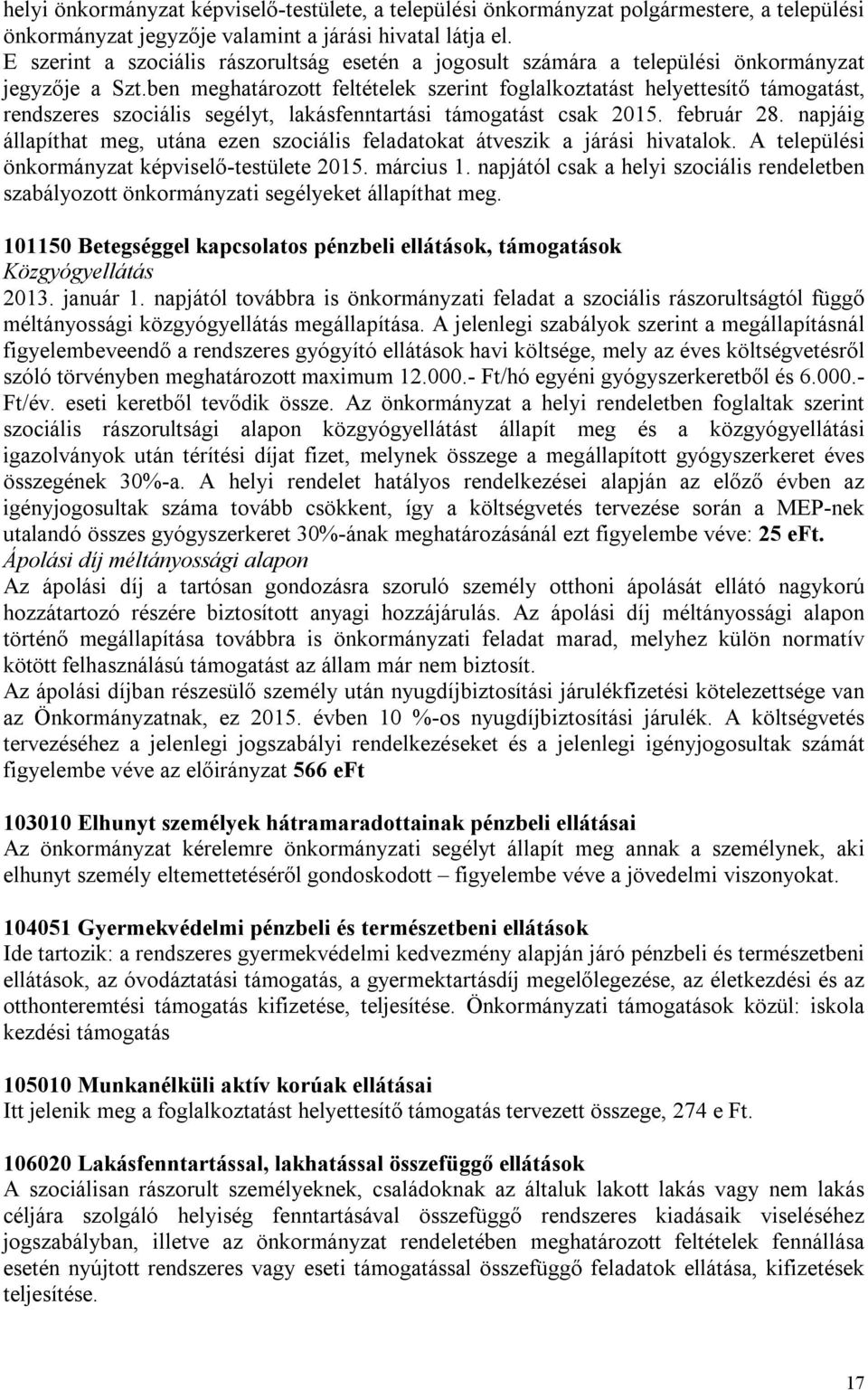 ben meghatározott feltételek szerint foglalkoztatást helyettesítő támogatást, rendszeres szociális segélyt, lakásfenntartási támogatást csak 2015. február 28.