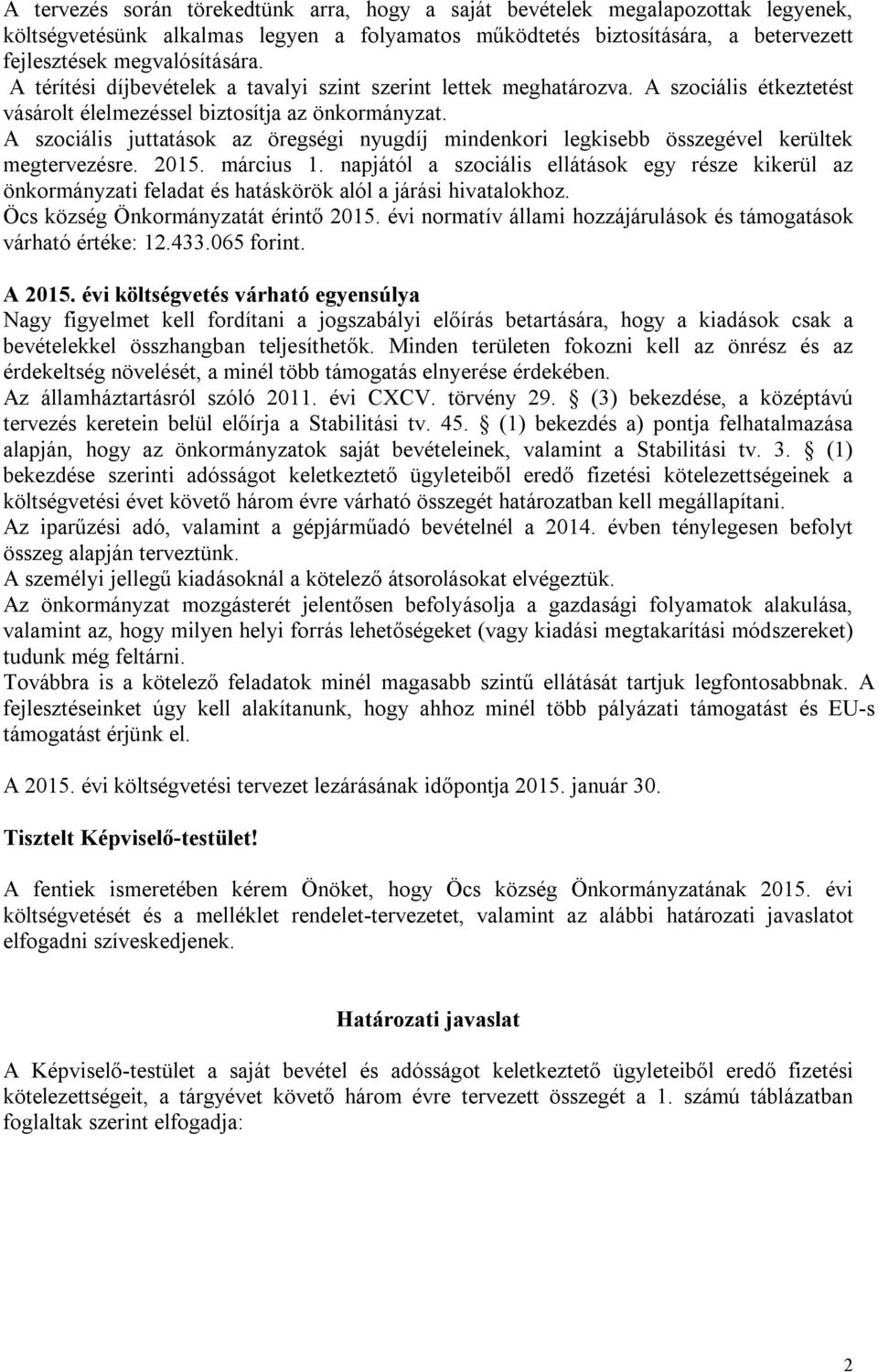 A szociális juttatások az öregségi nyugdíj mindenkori legkisebb összegével kerültek megtervezésre. 2015. március 1.