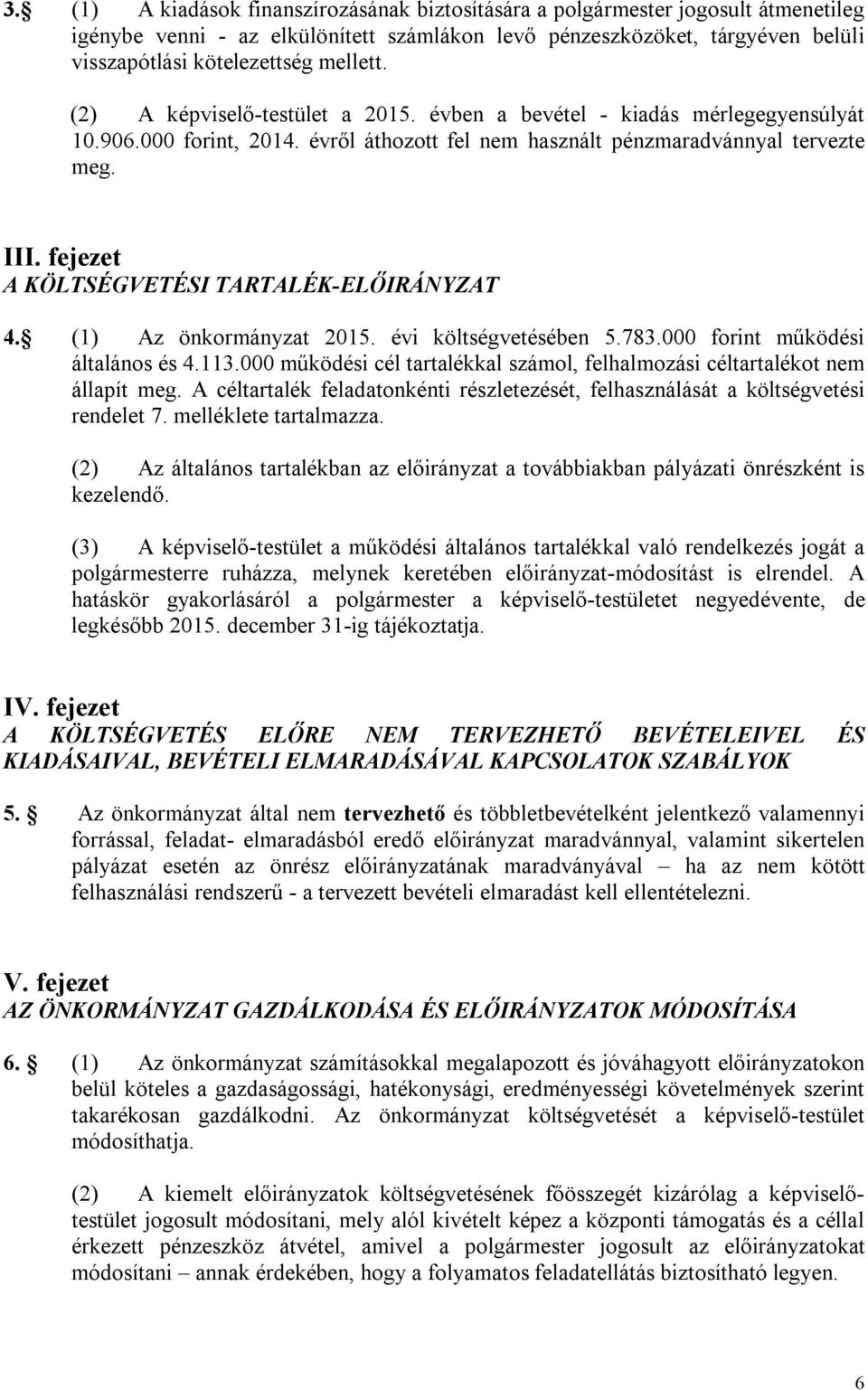 fejezet A KÖLTSÉGVETÉSI TARTALÉK-ELŐIRÁNYZAT 4. (1) Az önkormányzat 2015. évi költségvetésében 5.783.000 forint működési általános és 4.113.