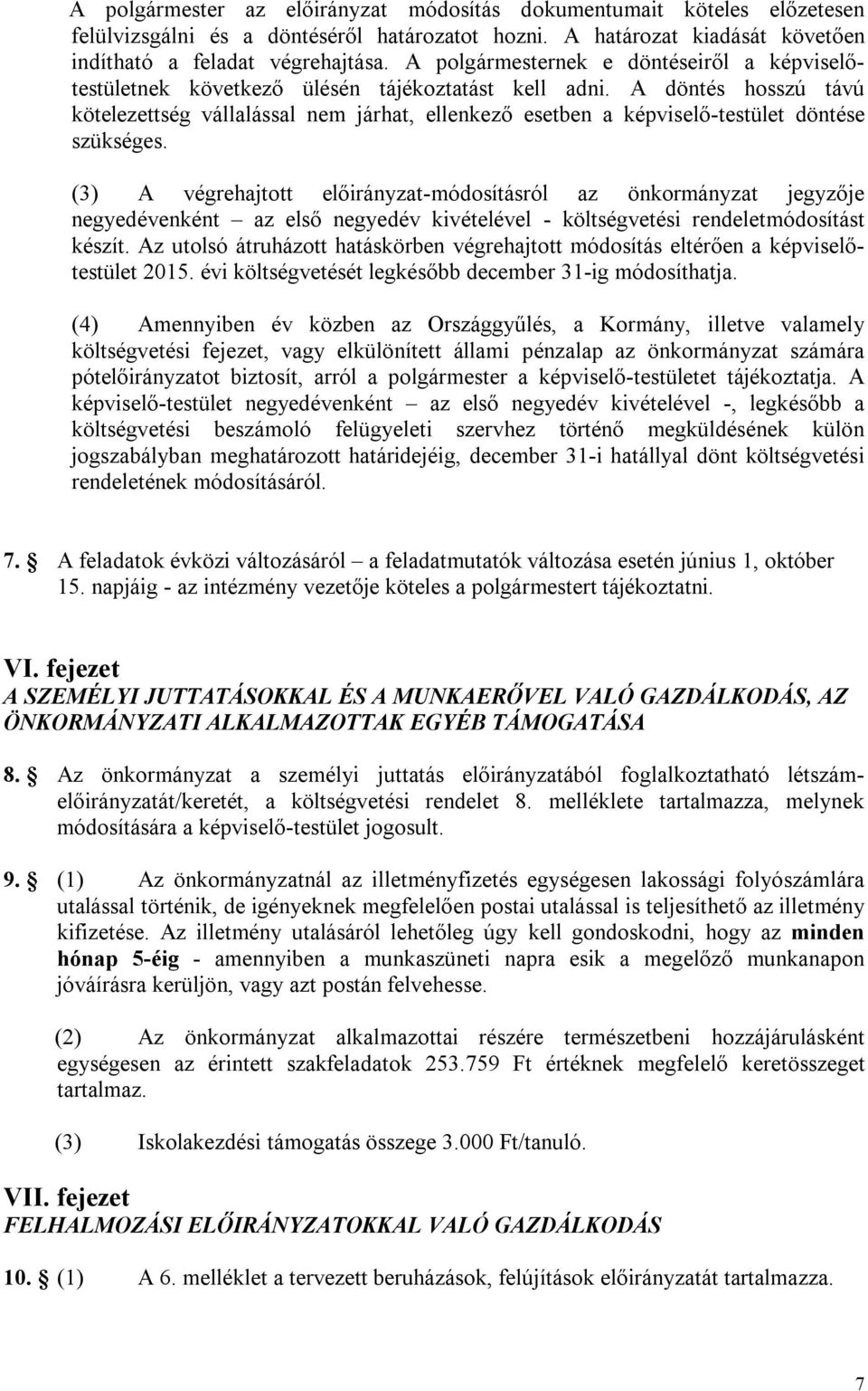 A döntés hosszú távú kötelezettség vállalással nem járhat, ellenkező esetben a képviselő-testület döntése szükséges.