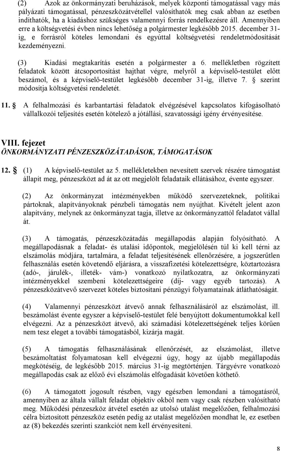 december 31- ig, e forrásról köteles lemondani és egyúttal költségvetési rendeletmódosítását kezdeményezni. (3) Kiadási megtakarítás esetén a polgármester a 6.