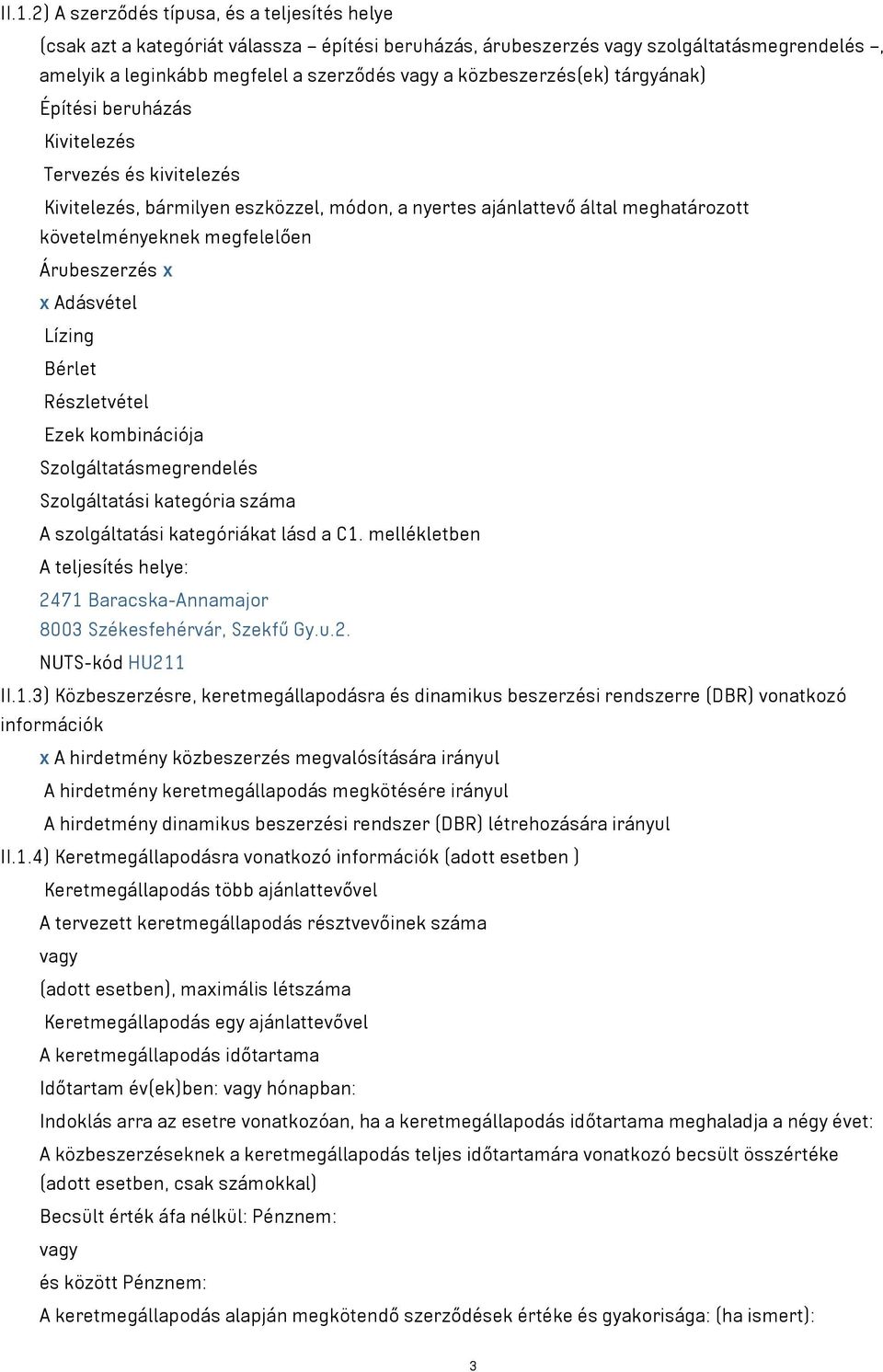 Adásvétel Lízing Bérlet Részletvétel Ezek kombinációja Szolgáltatásmegrendelés Szolgáltatási kategória száma A szolgáltatási kategóriákat lásd a C1.