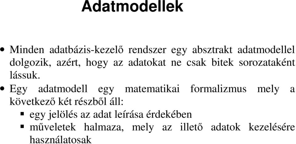 Egy adatmodell egy matematikai formalizmus mely a következ két részbl áll: egy