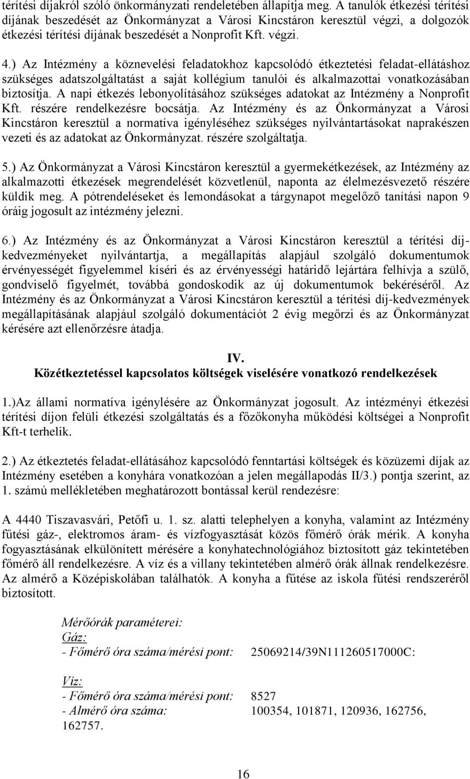 ) Az Intézmény a köznevelési feladatokhoz kapcsolódó étkeztetési feladat-ellátáshoz szükséges adatszolgáltatást a saját kollégium tanulói és alkalmazottai vonatkozásában biztosítja.