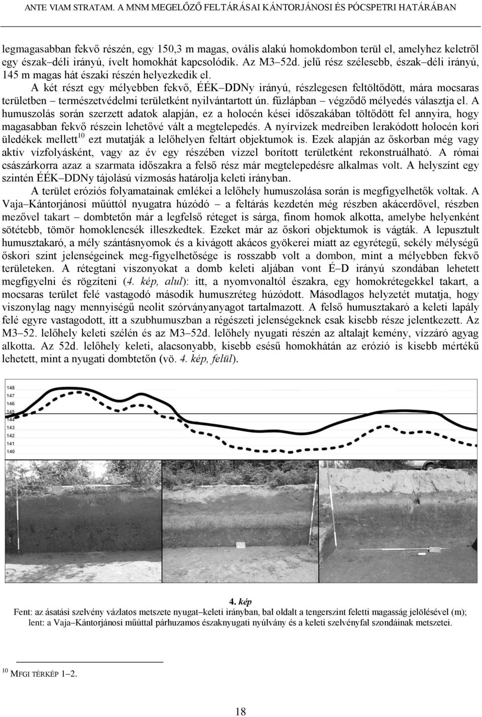 kapcsolódik. Az M3 52d. jelű rész szélesebb, észak déli irányú, 145 m magas hát északi részén helyezkedik el.