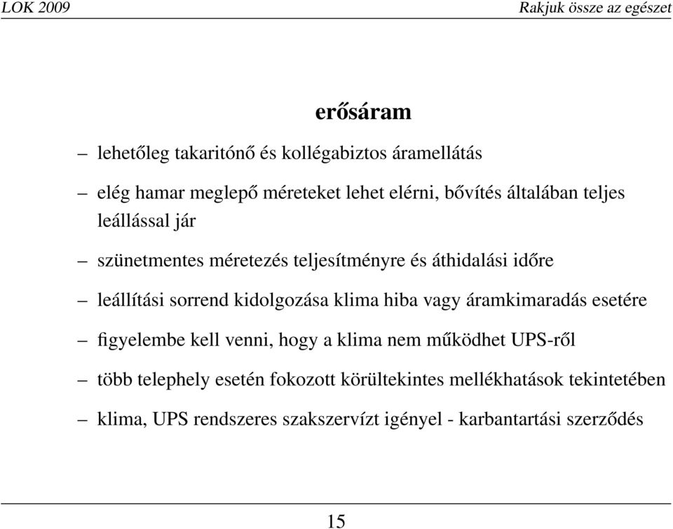 kidolgozása klima hiba vagy áramkimaradás esetére figyelembe kell venni, hogy a klima nem működhet UPS-ről több