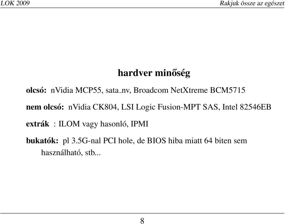 SAS, Intel 82546EB extrák : ILOM vagy hasonló, IPMI bukatók: pl
