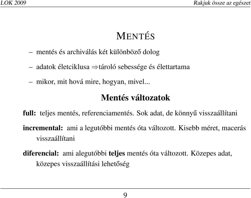 Sok adat, de könnyű visszaállítani incremental: ami a legutóbbi mentés óta változott.