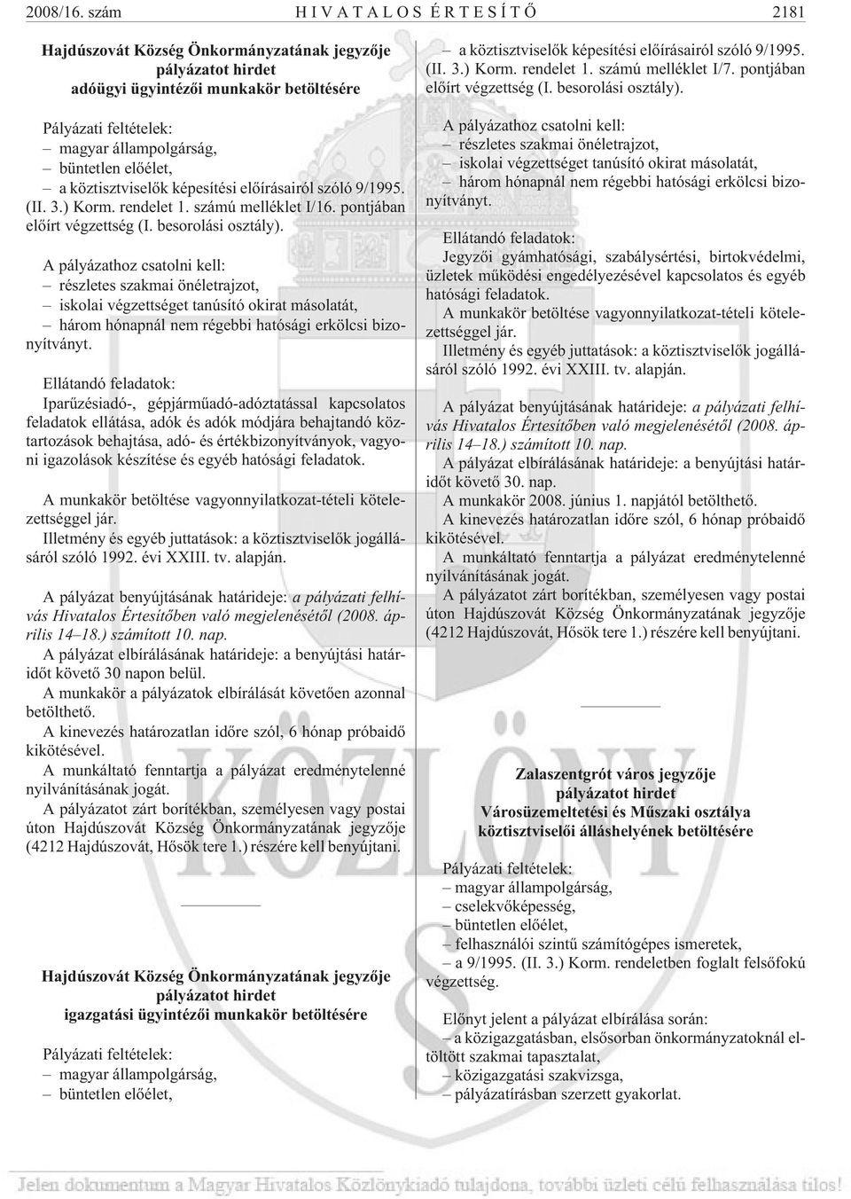 köztisztviselõk képesítési elõírásairól szóló 9/1995. (II. 3.) Korm. rendelet 1. számú melléklet I/16. pontjában elõírt végzettség (I. besorolási osztály).