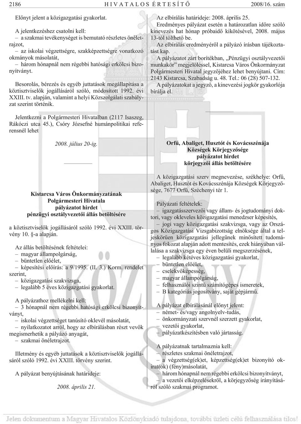 erkölcsi bizonyítványt. Besorolás, bérezés és egyéb juttatások megállapítása a köztisztviselõk jogállásáról szóló, módosított 1992. évi XXIII. tv.