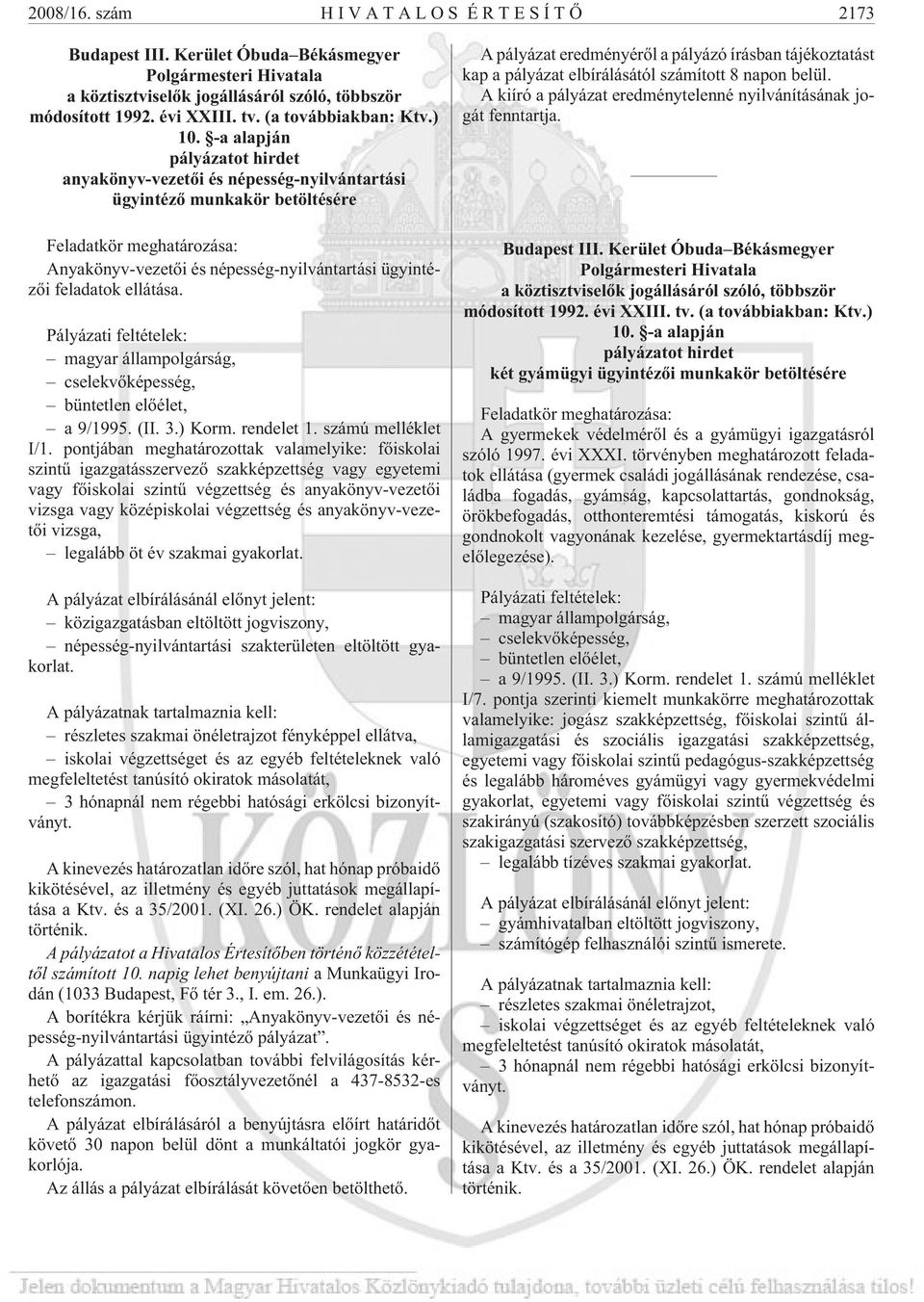 -a alapján pályázatot hirdet anyakönyv-vezetõi és népesség-nyilvántartási ügyintézõ munkakör betöltésére Feladatkör meghatározása: Anyakönyv-vezetõi és népesség-nyilvántartási ügyintézõi feladatok