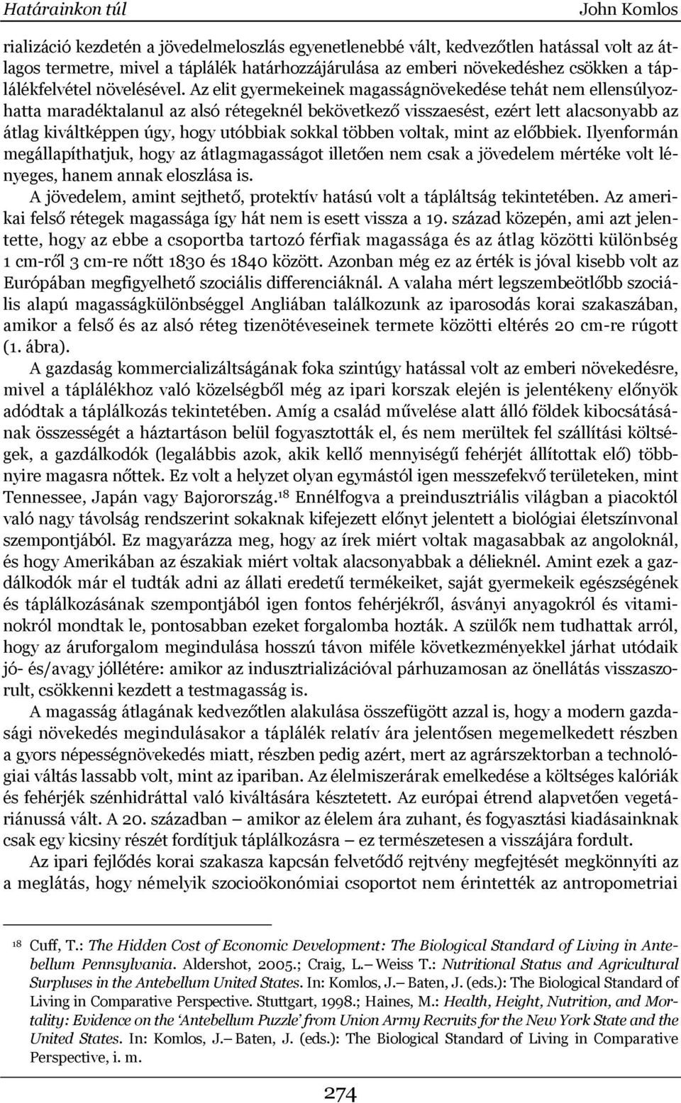 Az elit gyermekeinek magasságnövekedése tehát nem ellensúlyozhatta maradéktalanul az alsó rétegeknél bekövetkező visszaesést, ezért lett alacsonyabb az átlag kiváltképpen úgy, hogy utóbbiak sokkal