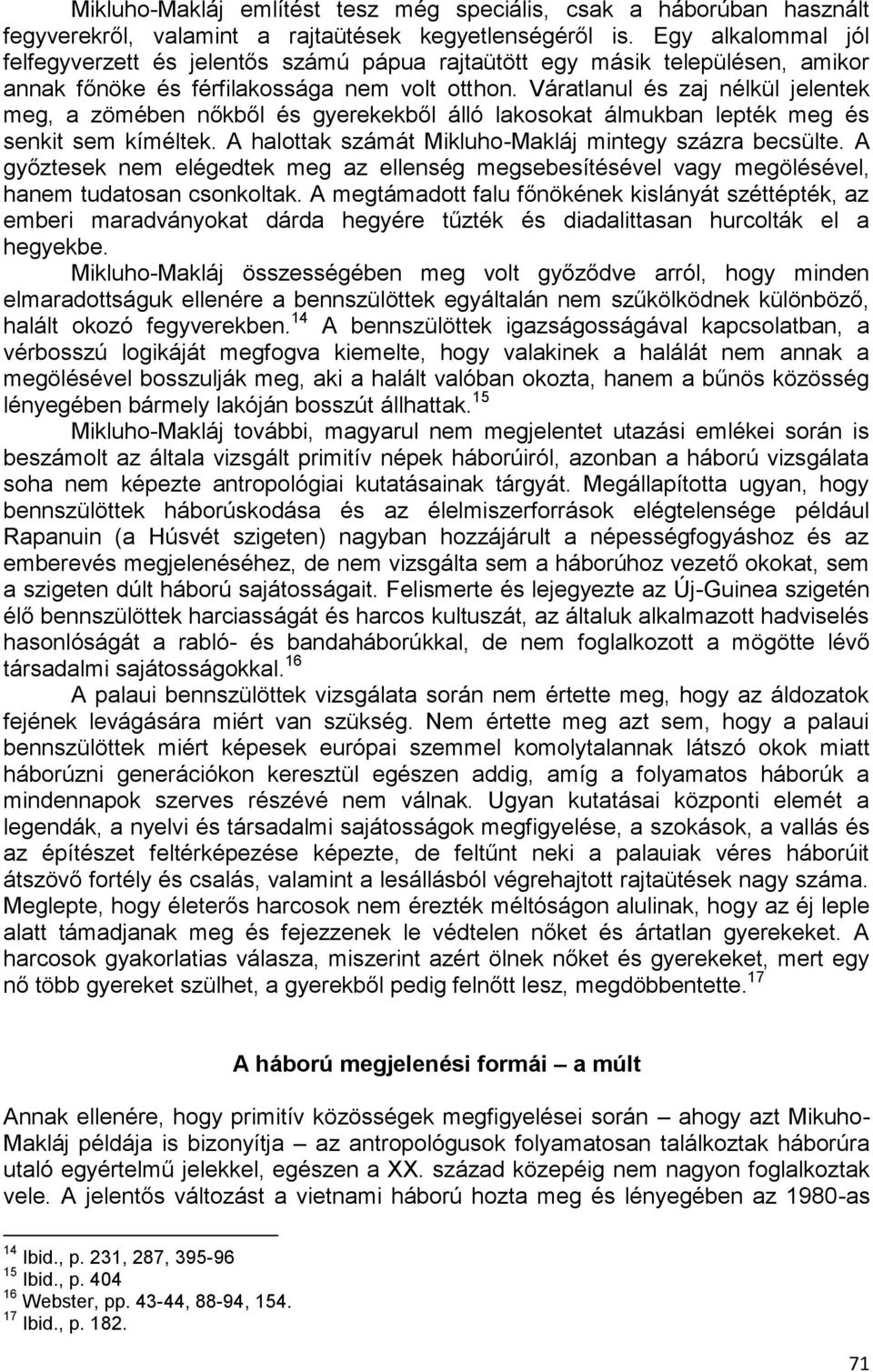 Váratlanul és zaj nélkül jelentek meg, a zömében nőkből és gyerekekből álló lakosokat álmukban lepték meg és senkit sem kíméltek. A halottak számát Mikluho-Makláj mintegy százra becsülte.