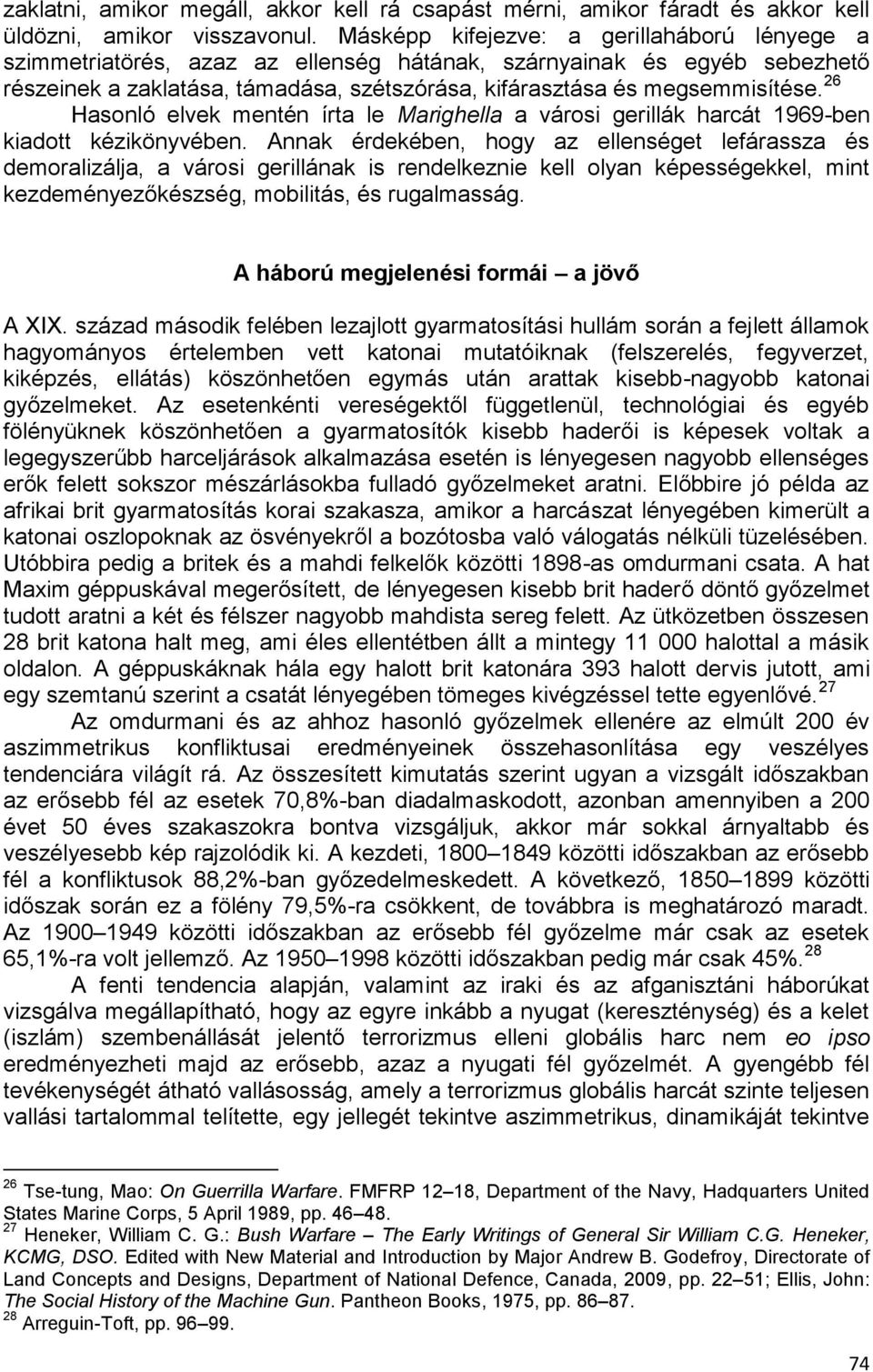26 Hasonló elvek mentén írta le Marighella a városi gerillák harcát 1969-ben kiadott kézikönyvében.