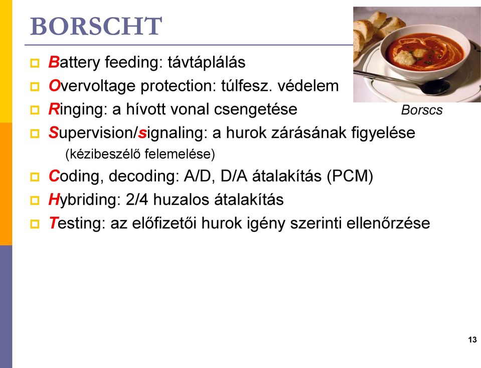 figyelése (ézibeszélő felemelése) Borscs Codig, decodig: A/D, D/A átalaítás