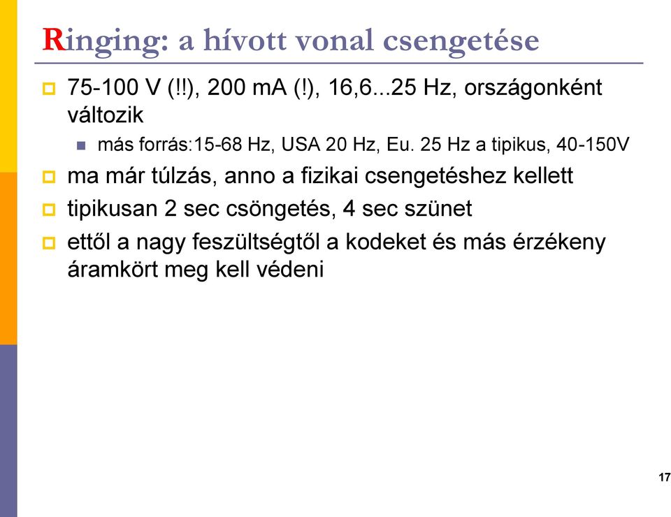 5 Hz a tipius, 40-150V ma már túlzás, ao a fiziai csegetéshez ellett