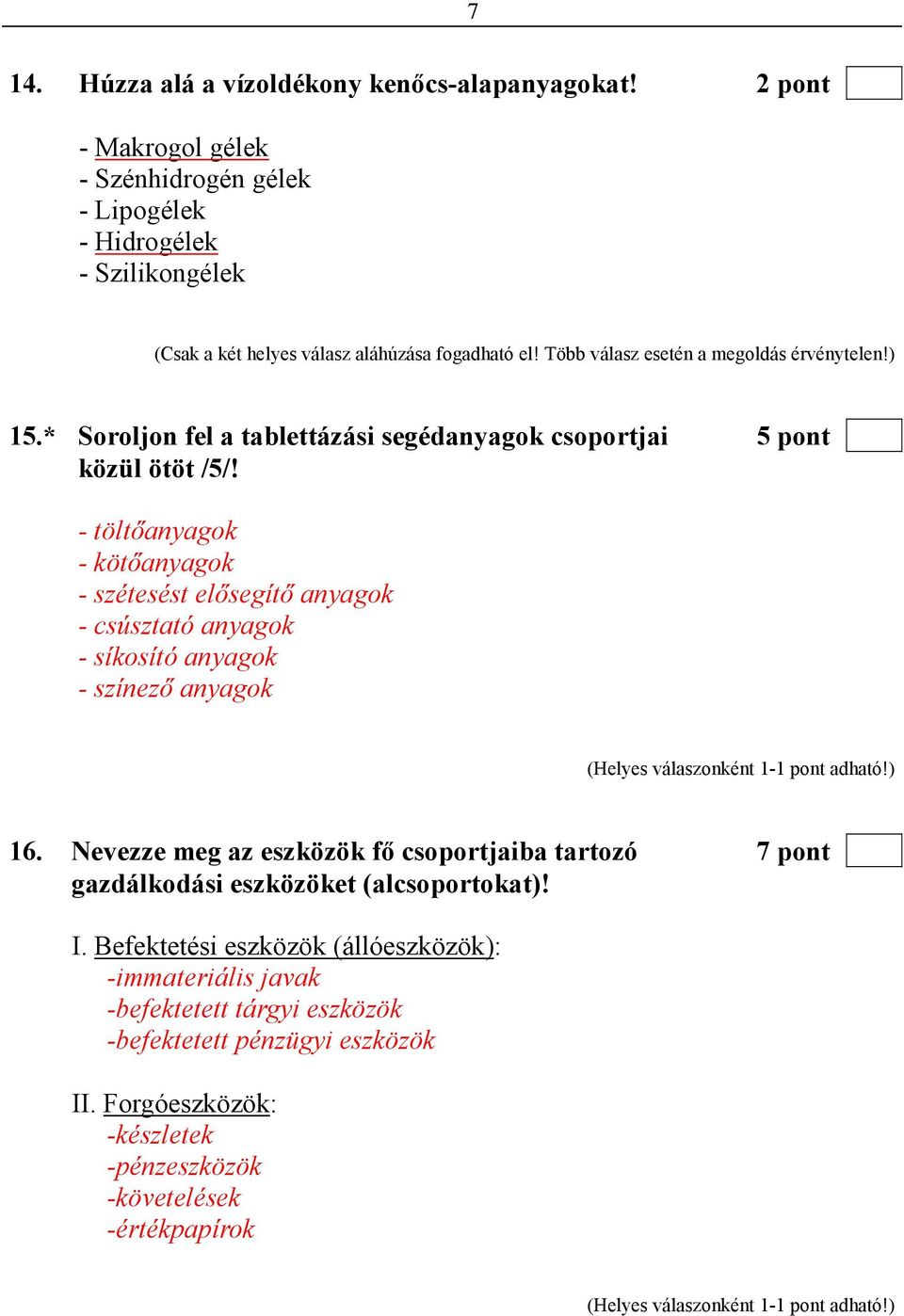 ) 15.* Soroljon fel a tablettázási segédanyagok csoportjai 5 pont közül ötöt /5/!