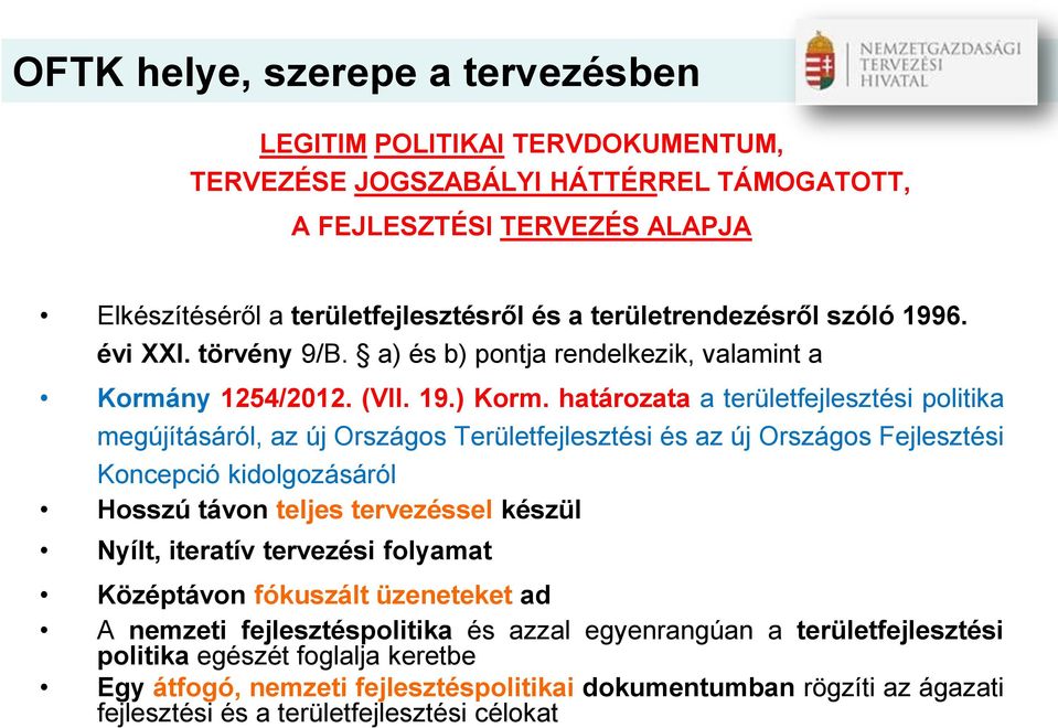 határozata a területfejlesztési politika megújításáról, az új Országos Területfejlesztési és az új Országos Fejlesztési Koncepció kidolgozásáról Hosszú távon teljes tervezéssel készül Nyílt,