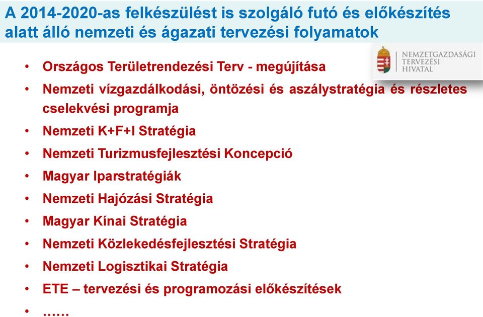 Nemzeti K+F+I Stratégia Nemzeti Turizmusfejlesztési Koncepció Magyar Iparstratégiák Nemzeti Hajózási Stratégia Magyar