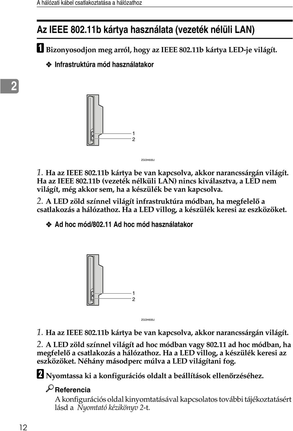 2. A LED zöld színnel világít infrastruktúra módban, ha megfelelõ a csatlakozás a hálózathoz. Ha a LED villog, a készülék keresi az eszközöket. Ad hoc mód/802.