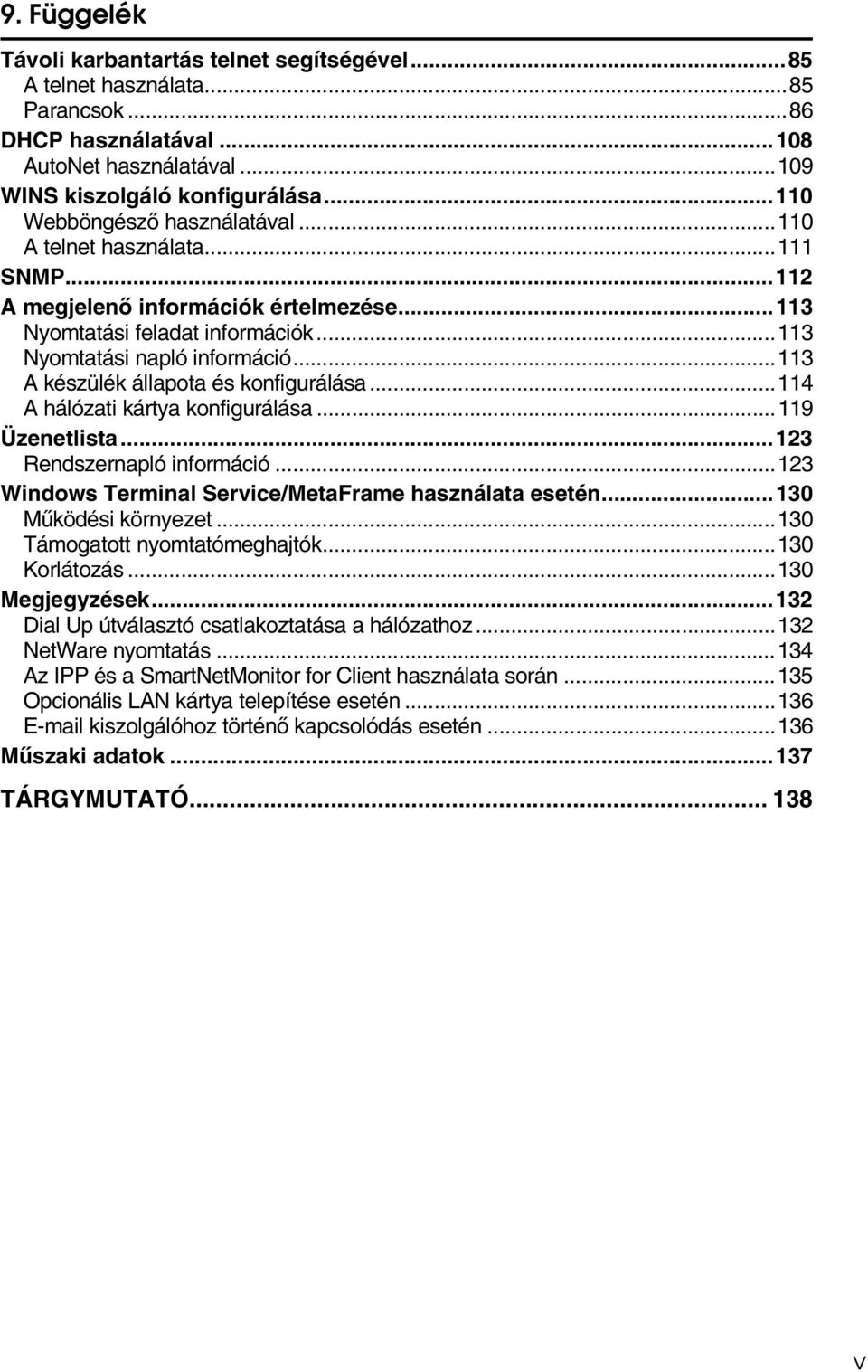 ..113 A készülék állapota és konfigurálása...114 A hálózati kártya konfigurálása...119 Üzenetlista...123 Rendszernapló információ...123 Windows Terminal Service/MetaFrame használata esetén.