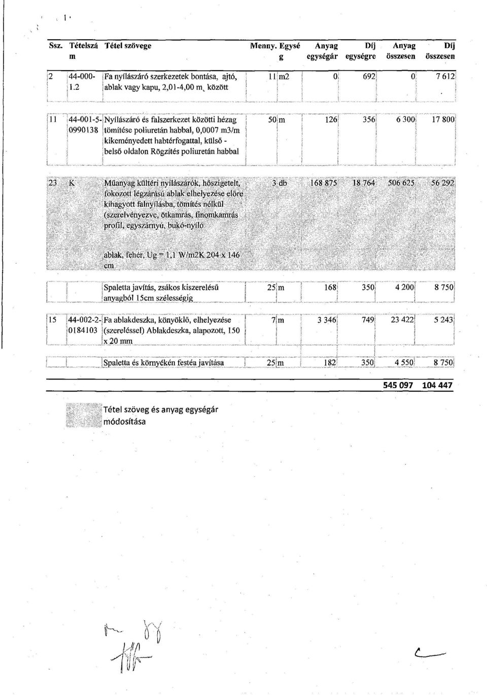 külső - belső oldalon Rögzítés poliuretán habbal 23 K Műanyag kültéri nyílászárók, hőszigetelt, 3 db 168 875 18 764 506 625 56 292 fokozott légzárású ablak elhelyezése előre kihagyott falnyílásba,