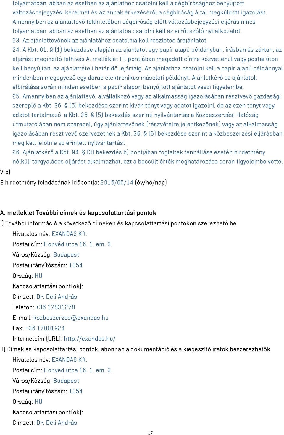 Az ajánlattevőnek az ajánlatához csatolnia kell részletes árajánlatot. 24. A Kbt. 61.