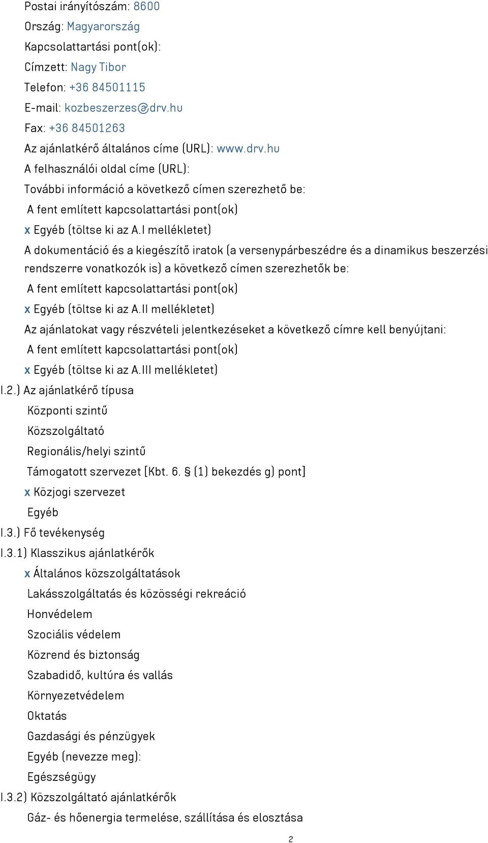 hu A felhasználói oldal címe (URL): További információ a következő címen szerezhető be: A fent említett kapcsolattartási pont(ok) x Egyéb (töltse ki az A.