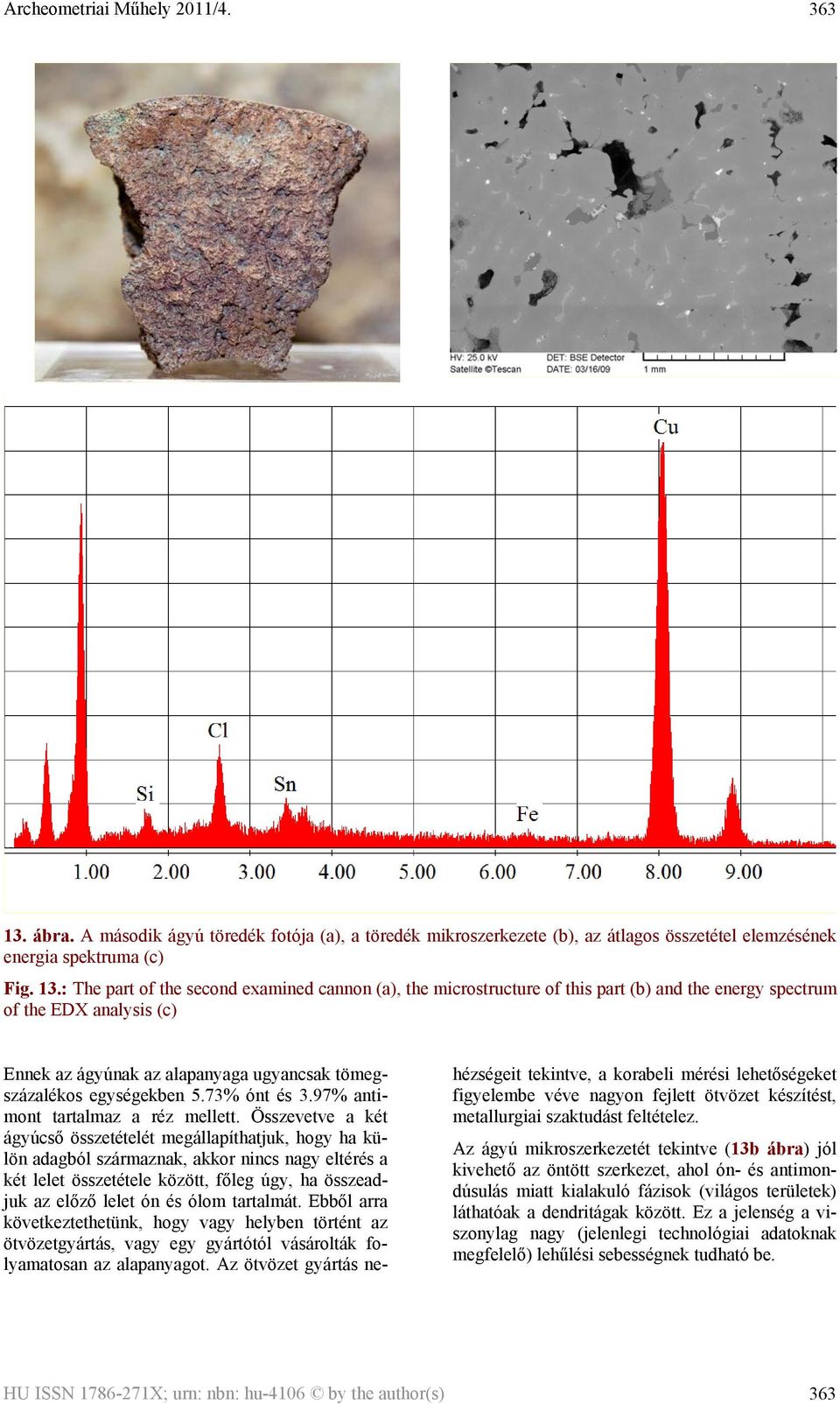 : The part of the second examined cannon (a), the microstructure of this part (b) and the energy spectrum of the EDX analysis (c) Ennek az ágyúnak az alapanyaga ugyancsak tömegszázalékos egységekben