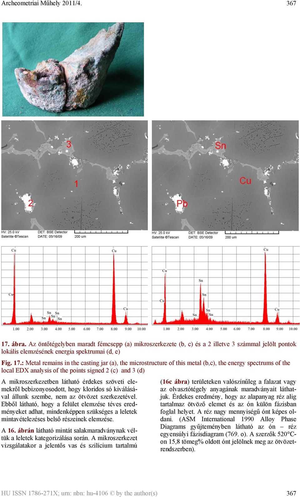 : Metal remains in the casting jar (a), the microstructure of this metal (b,c), the energy spectrums of the local EDX analysis of the points signed 2 (c) and 3 (d) A mikroszerkezetben látható érdekes