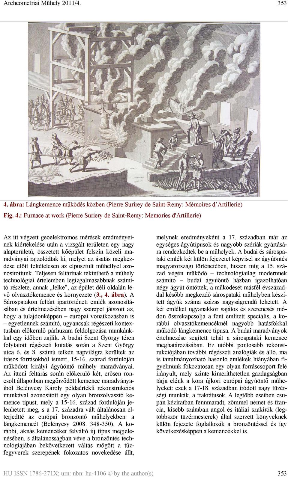 : Furnace at work (Pierre Suriery de Saint-Remy: Memories d'artillerie) Az itt végzett geoelektromos mérések eredményeinek kiértékelése után a vizsgált területen egy nagy alapterületű, összetett