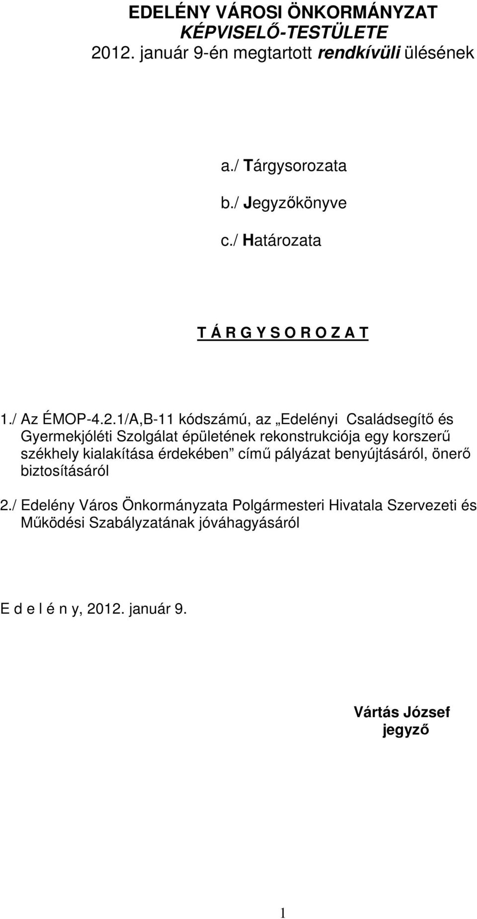 1/A,B-11 kódszámú, az Edelényi Családsegítő és Gyermekjóléti Szolgálat épületének rekonstrukciója egy korszerű székhely kialakítása