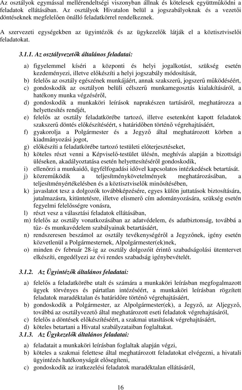 A szervezeti egységekben az ügyintézők és az ügykezelők látják el a köztisztviselői feladatokat. 3.1.