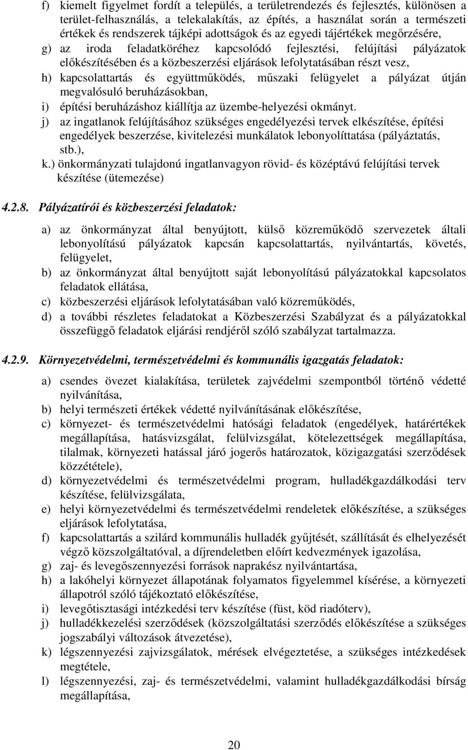 kapcsolattartás és együttműködés, műszaki felügyelet a pályázat útján megvalósuló beruházásokban, i) építési beruházáshoz kiállítja az üzembe-helyezési okmányt.