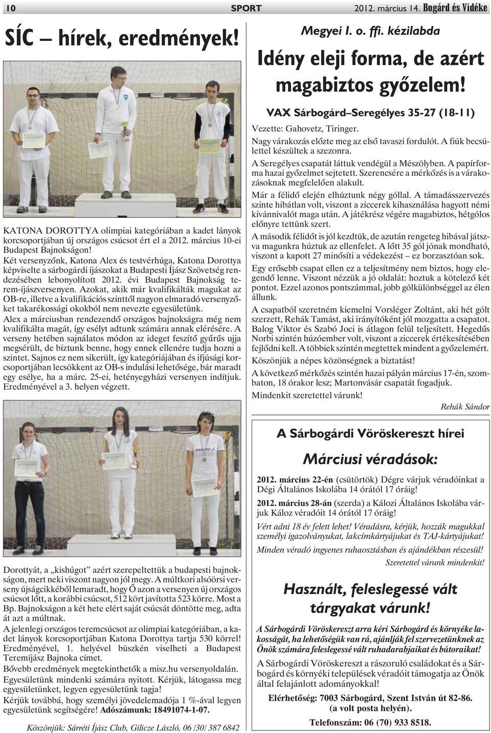 Két versenyzõnk, Katona Alex és testvérhúga, Katona Dorottya képviselte a sárbogárdi íjászokat a Budapesti Íjász Szövetség rendezésében lebonyolított 2012. évi Budapest Bajnokság terem-íjászversenyen.
